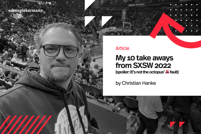 My 10 take-aways from SXSW 2022 (and spoiler: It’s not the octopus’ 🐙 fault)